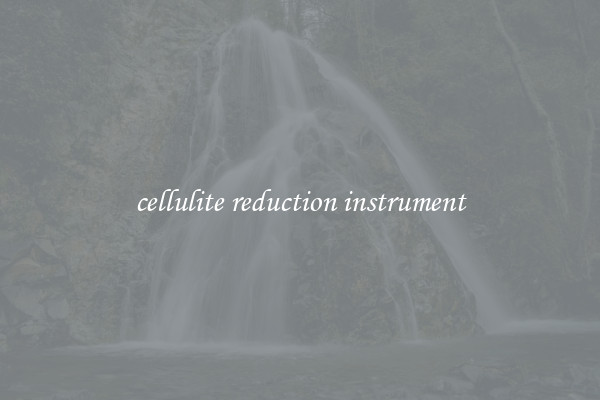 cellulite reduction instrument
