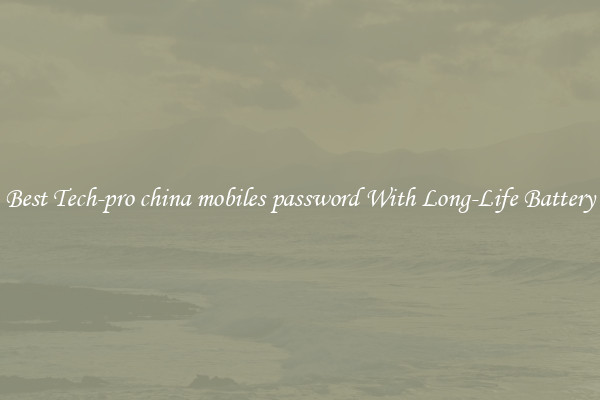 Best Tech-pro china mobiles password With Long-Life Battery