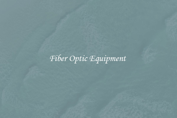 Fiber Optic Equipment 