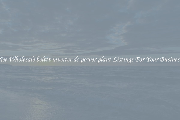 See Wholesale belttt inverter dc power plant Listings For Your Business