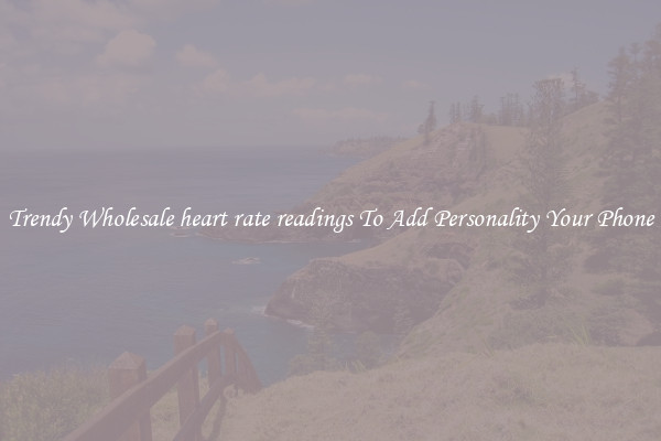 Trendy Wholesale heart rate readings To Add Personality Your Phone