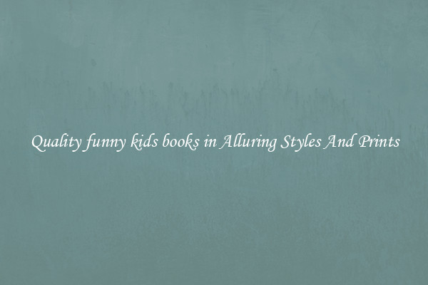 Quality funny kids books in Alluring Styles And Prints