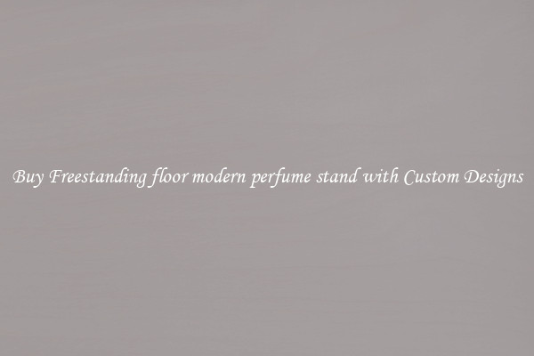 Buy Freestanding floor modern perfume stand with Custom Designs