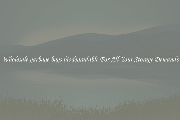 Wholesale garbage bags biodegradable For All Your Storage Demands