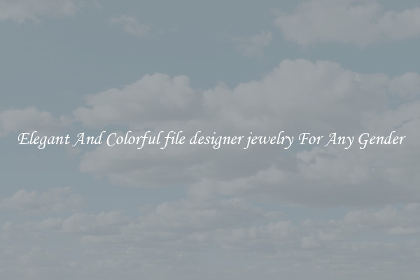 Elegant And Colorful file designer jewelry For Any Gender