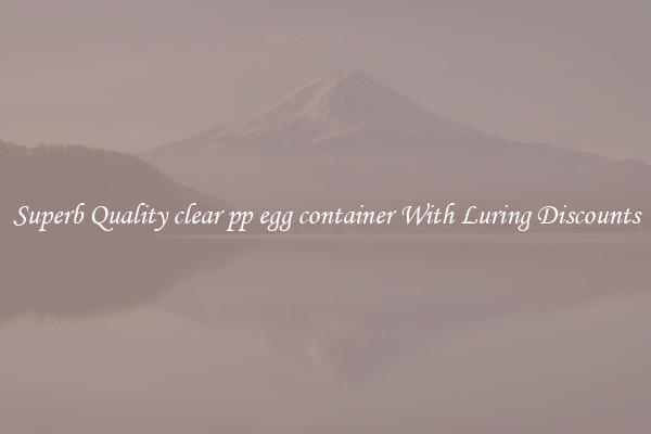 Superb Quality clear pp egg container With Luring Discounts