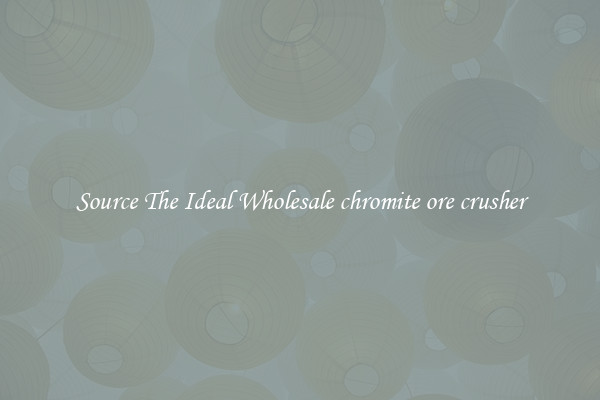 Source The Ideal Wholesale chromite ore crusher