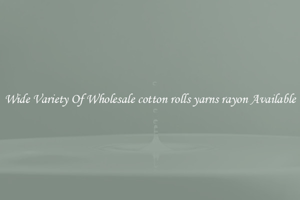 Wide Variety Of Wholesale cotton rolls yarns rayon Available