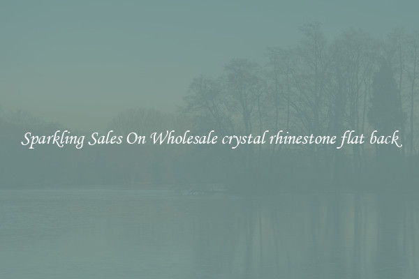 Sparkling Sales On Wholesale crystal rhinestone flat back