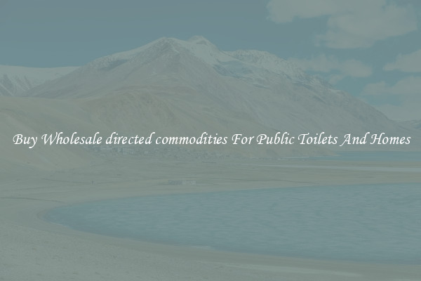 Buy Wholesale directed commodities For Public Toilets And Homes
