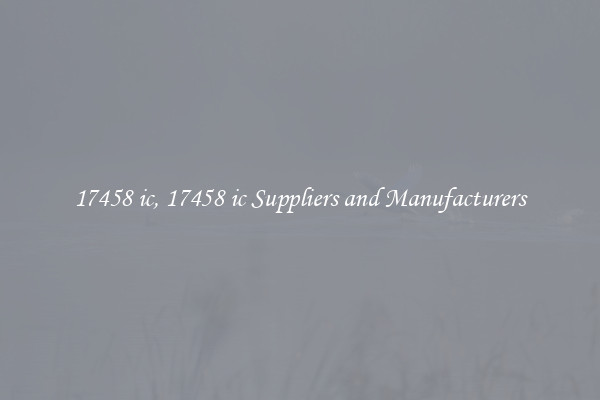 17458 ic, 17458 ic Suppliers and Manufacturers