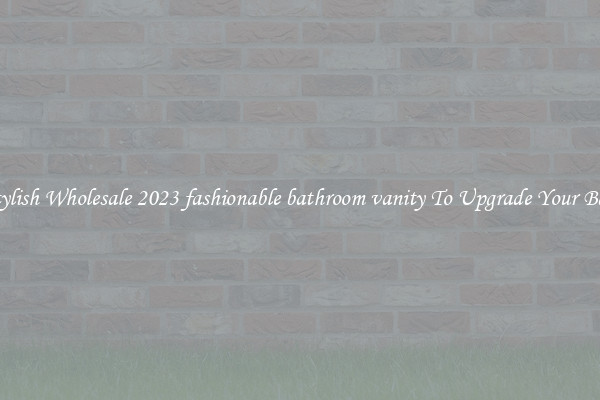 Shop Stylish Wholesale 2023 fashionable bathroom vanity To Upgrade Your Bathroom