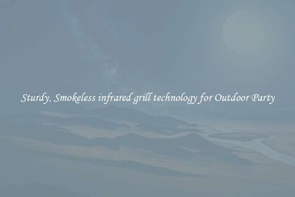 Sturdy, Smokeless infrared grill technology for Outdoor Party