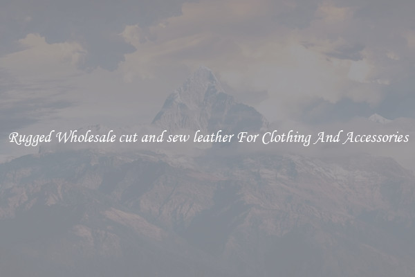 Rugged Wholesale cut and sew leather For Clothing And Accessories