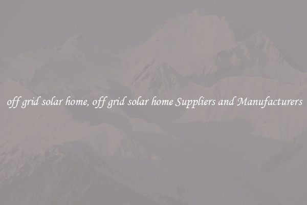 off grid solar home, off grid solar home Suppliers and Manufacturers