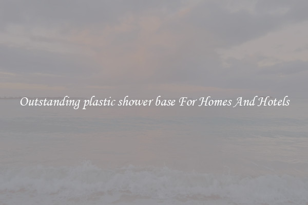 Outstanding plastic shower base For Homes And Hotels