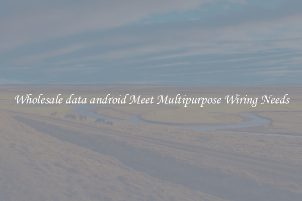 Wholesale data android Meet Multipurpose Wiring Needs