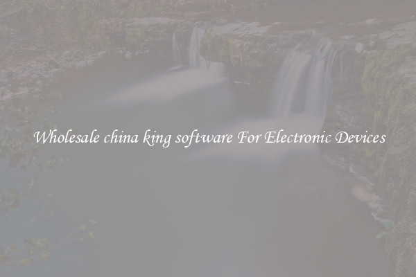 Wholesale china king software For Electronic Devices