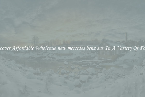 Discover Affordable Wholesale new mercedes benz suv In A Variety Of Forms