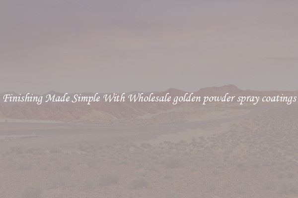 Finishing Made Simple With Wholesale golden powder spray coatings