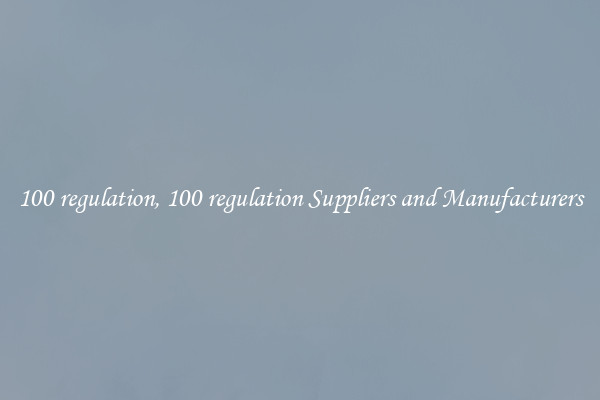 100 regulation, 100 regulation Suppliers and Manufacturers