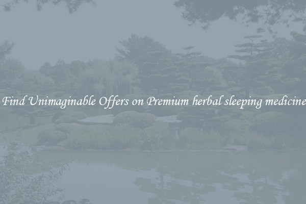 Find Unimaginable Offers on Premium herbal sleeping medicine