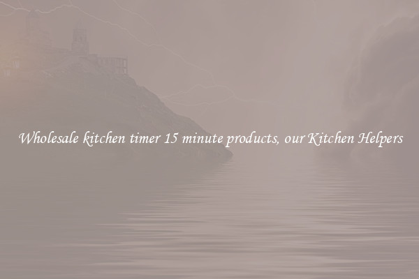 Wholesale kitchen timer 15 minute products, our Kitchen Helpers