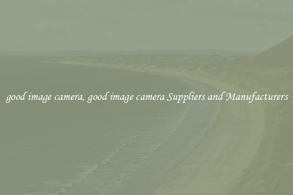 good image camera, good image camera Suppliers and Manufacturers