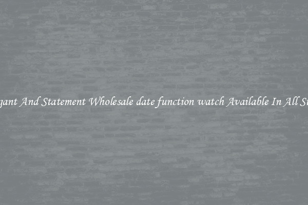 Elegant And Statement Wholesale date function watch Available In All Styles