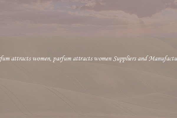 parfum attracts women, parfum attracts women Suppliers and Manufacturers