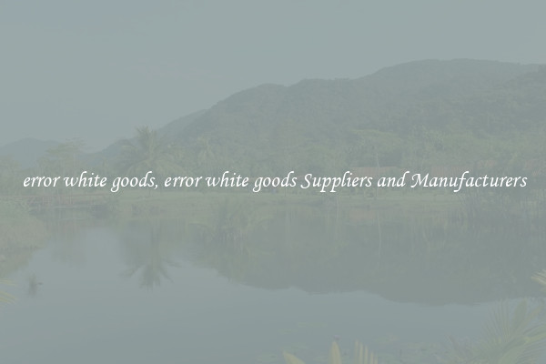 error white goods, error white goods Suppliers and Manufacturers