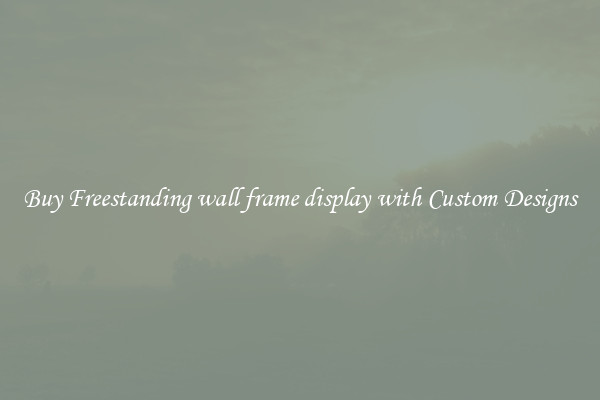 Buy Freestanding wall frame display with Custom Designs