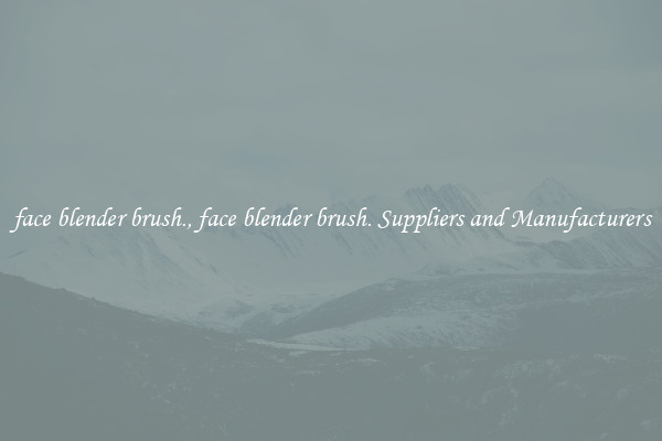 face blender brush., face blender brush. Suppliers and Manufacturers