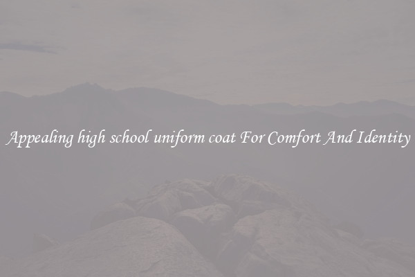 Appealing high school uniform coat For Comfort And Identity