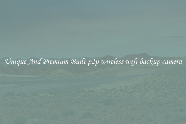 Unique And Premium-Built p2p wireless wifi backup camera