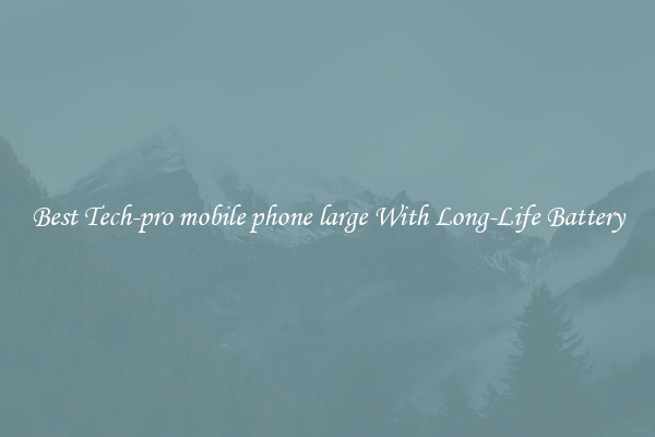 Best Tech-pro mobile phone large With Long-Life Battery