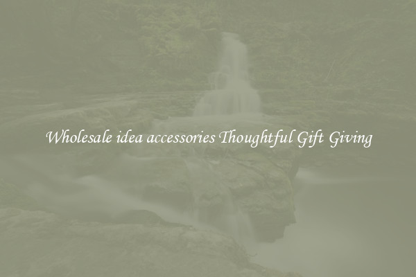 Wholesale idea accessories Thoughtful Gift Giving