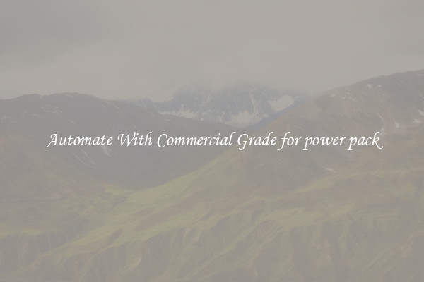 Automate With Commercial Grade for power pack