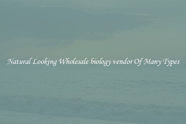 Natural Looking Wholesale biology vendor Of Many Types