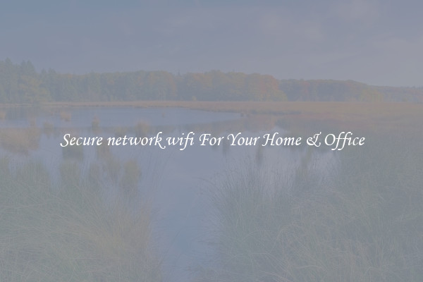 Secure network wifi For Your Home & Office