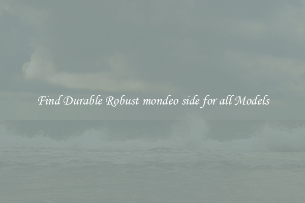 Find Durable Robust mondeo side for all Models