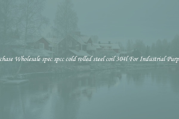 Purchase Wholesale spec spcc cold rolled steel coil 304l For Industrial Purposes