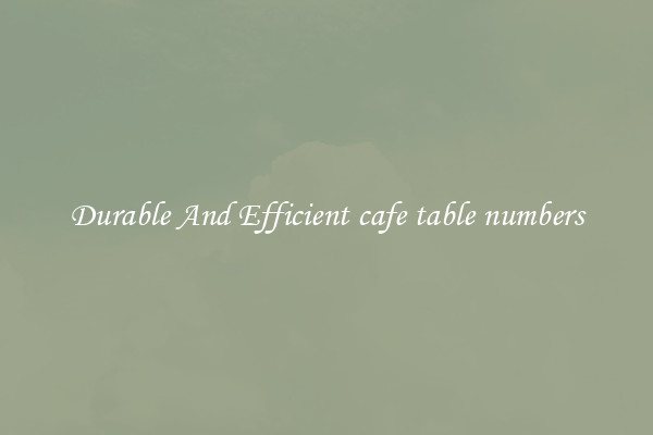 Durable And Efficient cafe table numbers