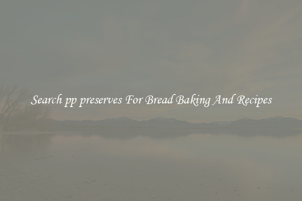 Search pp preserves For Bread Baking And Recipes