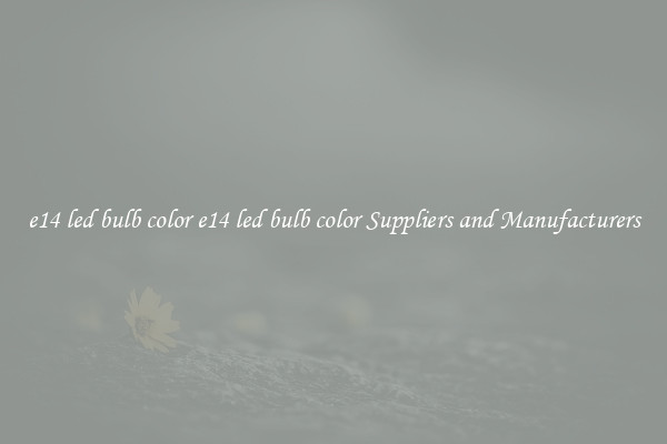e14 led bulb color e14 led bulb color Suppliers and Manufacturers