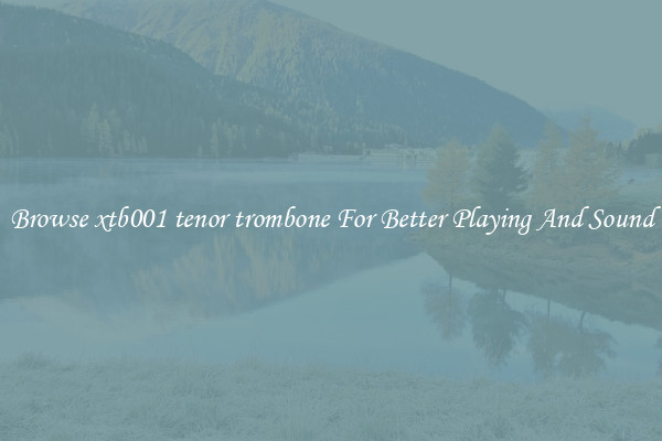 Browse xtb001 tenor trombone For Better Playing And Sound