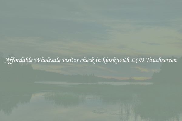 Affordable Wholesale visitor check in kiosk with LCD Touchscreen 