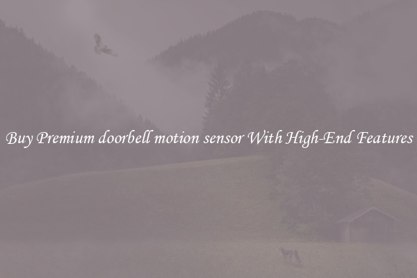 Buy Premium doorbell motion sensor With High-End Features