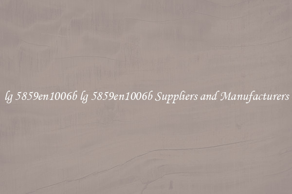lg 5859en1006b lg 5859en1006b Suppliers and Manufacturers