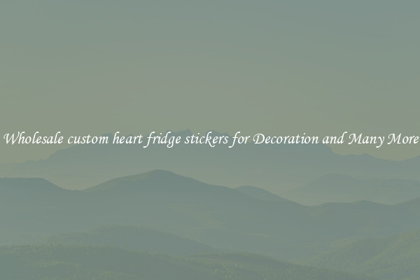 Wholesale custom heart fridge stickers for Decoration and Many More